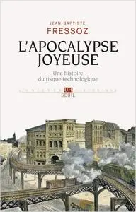 Jean-Baptiste Fressoz, "L’apocalypse joyeuse : Une histoire du risque technologique"