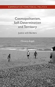 Cosmopolitanism, Self-Determination and Territory: Justice with Borders