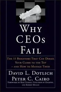 Why CEO's Fail:  The 11 Behaviors That Can Derail Your Climb to the Top and How to Manage Them