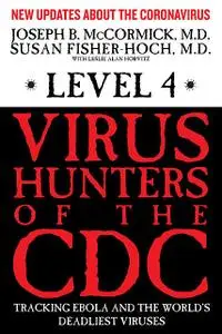 «Level 4: Virus Hunters of the CDC» by Joseph McCormick, M. D, Susan Fischer-Hoch