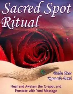 Sacred Spot Ritual: Heal and Awaken the G-spot and Prostate with Yoni Massage