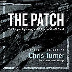 The Patch: The People, Pipelines, and Politics of the Oil Sands [Audiobook]
