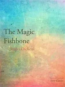 «Magic Fishbone» by Charles Dickens