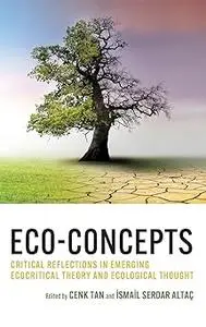 Eco-Concepts: Critical Reflections in Emerging Ecocritical Theory and Ecological Thought