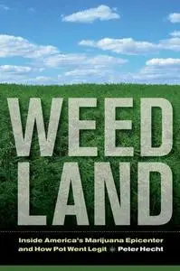 Weed Land: Inside America's Marijuana Epicenter and How Pot Went Legit (Repost)