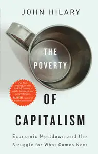 The Poverty of Capitalism: Economic Meltdown and the Struggle for What Comes Next (Repost)