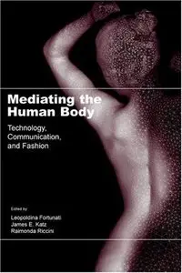 Mediating the Human Body: Technology, Communication, and Fashion (repost)