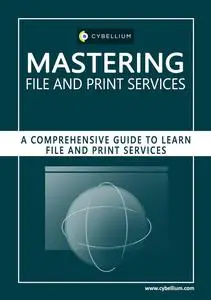 Mastering File and Print Services: A Comprehensive Guide to Learn File and Print Services