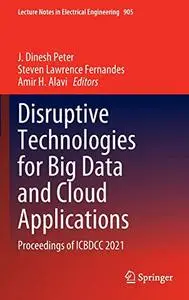 Disruptive Technologies for Big Data and Cloud Applications: Proceedings of ICBDCC 2021 (Repost)