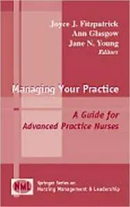 Managing Your Practice: A Guide for Advanced Practice Nurses