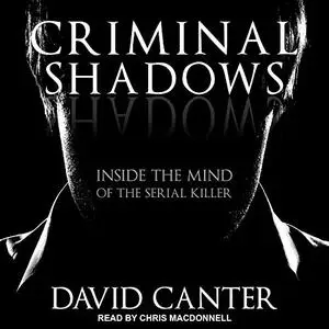 Criminal Shadows: Inside the Mind of the Serial Killer [Audiobook]