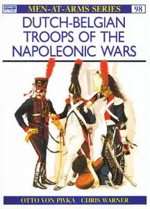 Dutch-Belgian Troops of the Napoleonic Wars (Men-at-Arms Series 98)