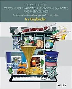 The Architecture of Computer Hardware, Systems Software, and Networking: An Information Technology, 5th edition