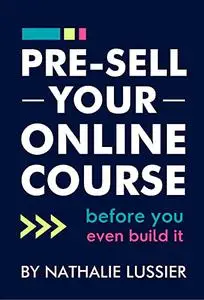 Pre-Sell Your Online Course: Before You Even Build It