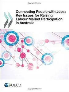 Connecting People with Jobs: Key Issues for Raising Labour Market Participation in Australia