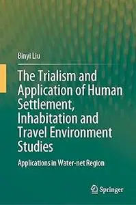 The Trialism and Application of Human Settlement, Inhabitation and Travel Environment Studies: Applications in Water-net