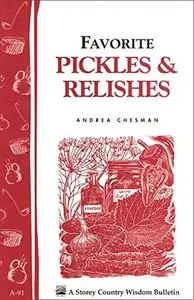 Favorite Pickles & Relishes: Storey's Country Wisdom Bulletin A-91 (Country Wisdom Bulletins)