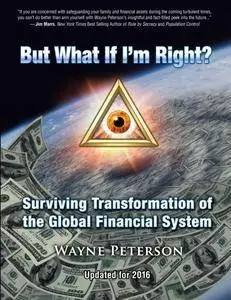 But What If I'm Right?: Surviving Transformation of the Global Financial System