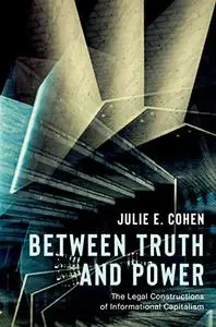 Between Truth and Power: The Legal Constructions of Informational Capitalism (Repost)