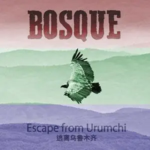 Bosque - Escape from Urumchi (2020)