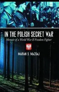 In the Polish Secret War: Memoir of a World War II Freedom Fighter (Repost)