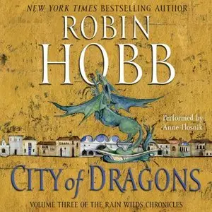 City of Dragons: Volume Three of the Rain Wilds Chronicles (Audiobook)