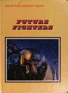 Future Fighters (The Military Aircraft Library) (Repost)