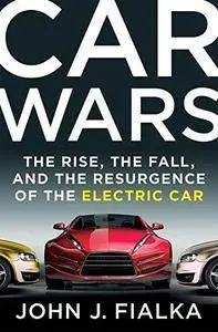 Car wars : the rise, the fall, and the resurgence of the electric car