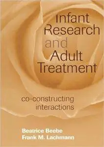 Infant Research and Adult Treatment: Co-constructing Interactions