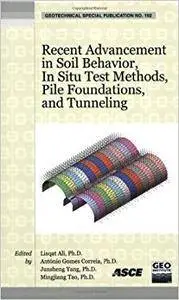 Recent Advancement in Soil Behavior, In Situ Test Methods, Pile Foundations, and Tunneling