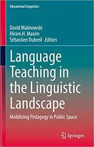 Language Teaching in the Linguistic Landscape: Mobilizing Pedagogy in Public Space