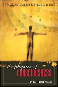 The Physics Of Consciousness: The Quantum Mind And The Meaning Of Life