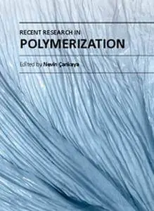 "Recent Research in Polymerization" ed. by Nevin Cankaya