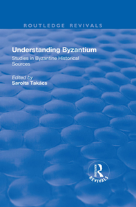 Understanding Byzantium : Studies in Byzantine Historical Sources (Routledge Revivals)