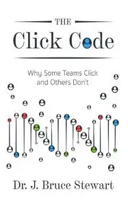 The Click Code: Why Some Teams Click and Others Don’t