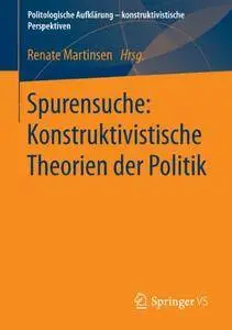 Spurensuche: Konstruktivistische Theorien der Politik (Repost)