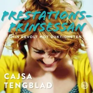 «Prestationsprinsessan» by Cajsa Tengblad