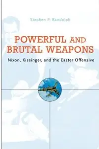 Powerful and Brutal Weapons: Nixon, Kissinger, and the Easter Offensive [Repost]