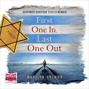 First One In, Last One Out: Auschwitz Survivor 31321: A Memoir [Audiobook]