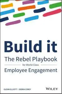 Build It: The Rebel Playbook for World Class Employee Engagement