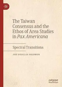 The Taiwan Consensus and the Ethos of Area Studies in Pax Americana: Spectral Transitions