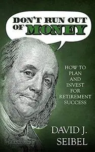 Don't Run Out of Money: How to Plan and Invest for Retirement Success