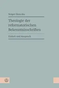 Theologie Der Reformatorischen Bekenntnisschriften: Einheit Und Anspruch