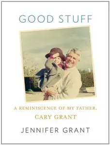 Good Stuff: A Reminiscence of My Father, Cary Grant (Repost)