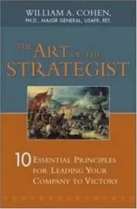 The Art of the Strategist: 10 Essential Principles for Leading Your Company to Victory (Repost)