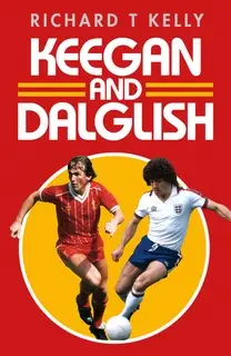 «Keegan and Dalglish» by Richard T Kelly