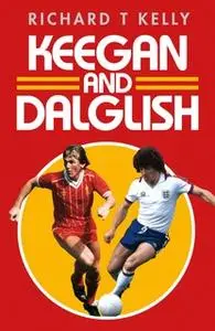 «Keegan and Dalglish» by Richard T Kelly