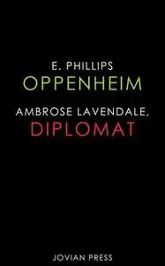 «Ambrose Lavendale, Diplomat» by E. Phillips Oppenheim