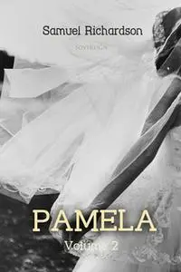 «Pamela Volume 2: Virtue Rewarded» by Samuel Richardson