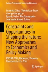 Constraints and Opportunities in Shaping the Future: New Approaches to Economics and Policy Making